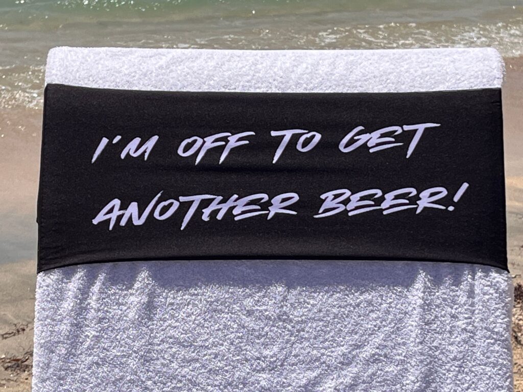 I’m off to get another beer design on a reusable tcboo sun lounger band
